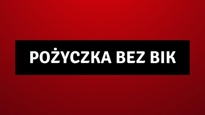 Pożyczka bez BIK