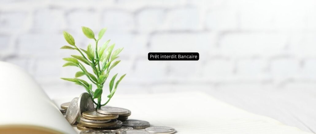 Prêt interdit Bancaire