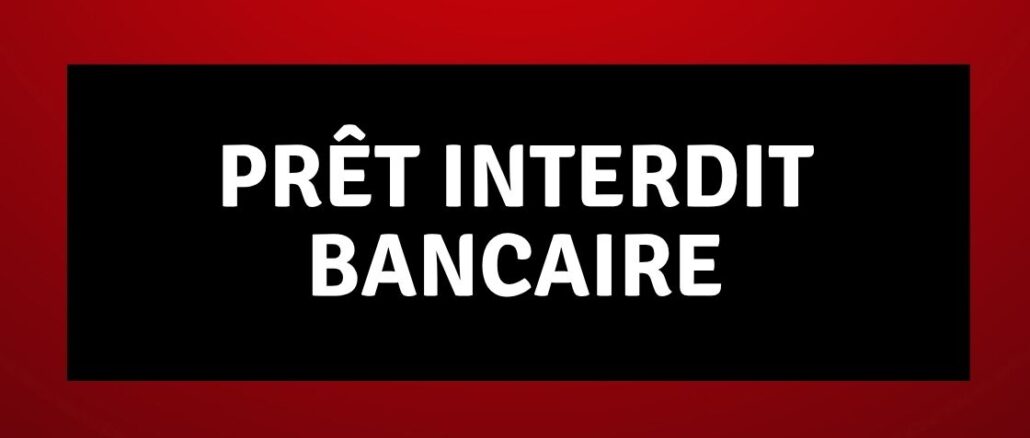 Prêt interdit Bancaire