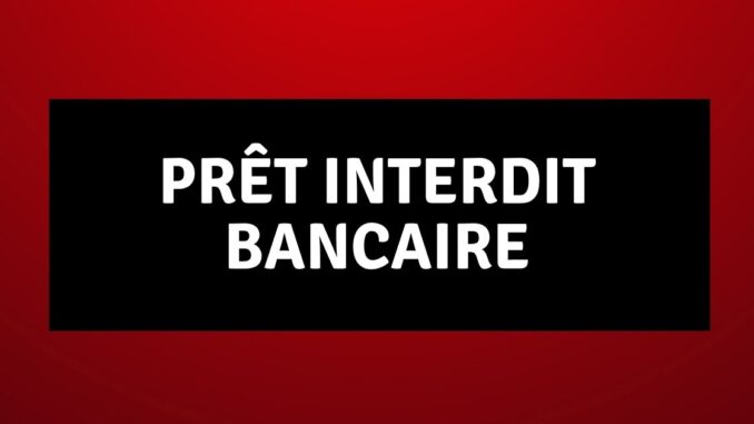 Prêt interdit Bancaire