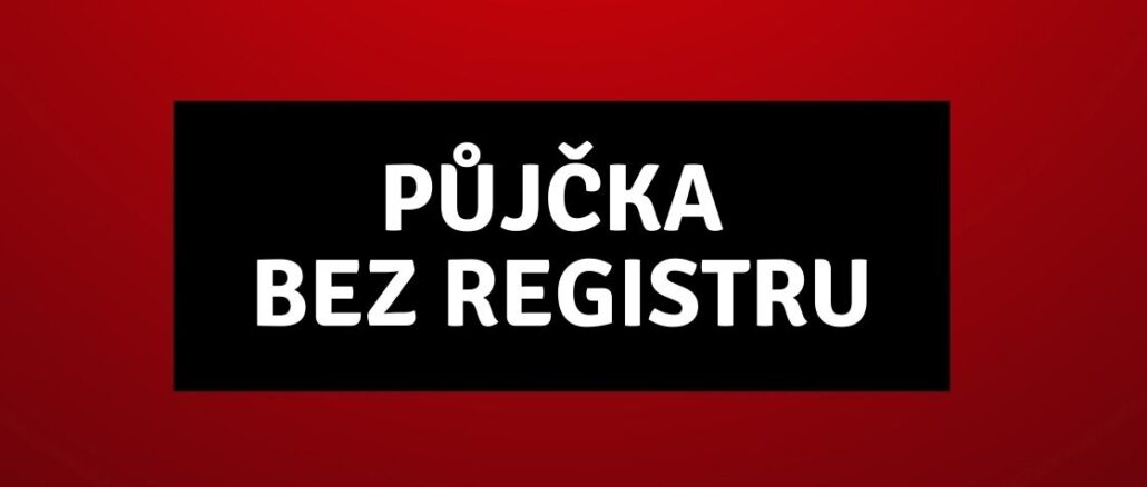 Půjčka bez Registru