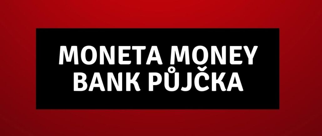Moneta Money Bank půjčka