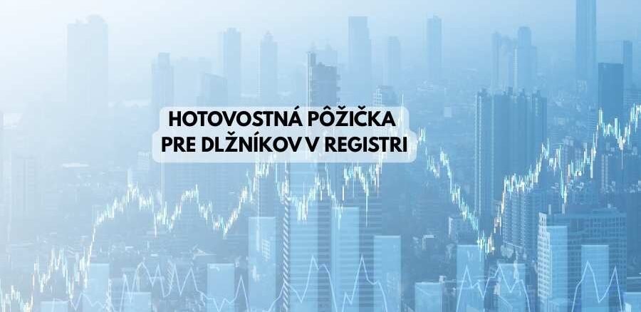 Hotovostná pôžička pre dlžníkov v registri
