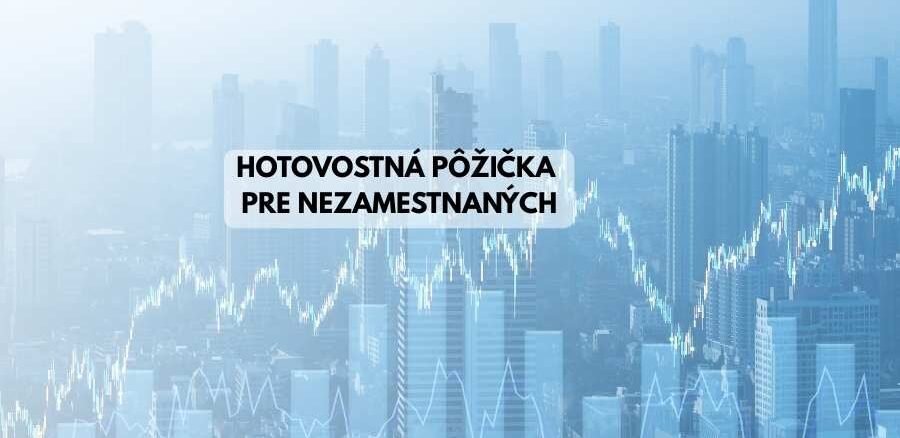 Hotovostná pôžička pre nezamestnaných