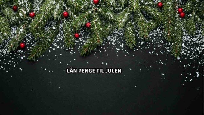 Lån penge til julen