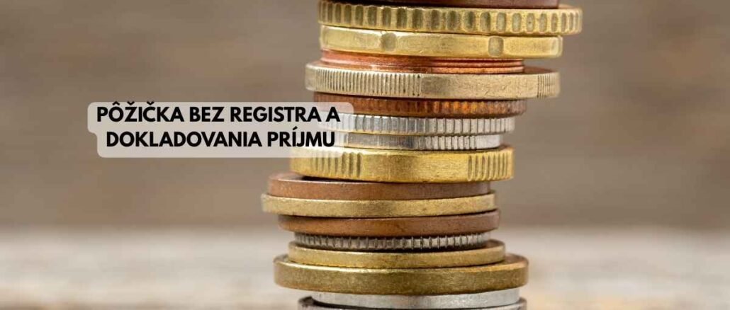 Pôžička bez registra a dokladovania príjmu