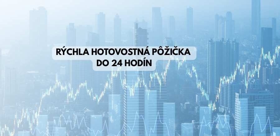 Rýchla hotovostná pôžička do 24 hodín