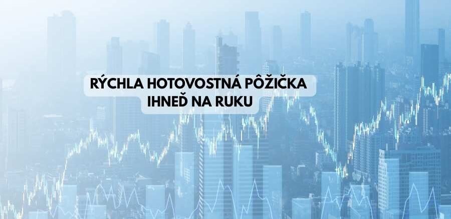 Rýchla hotovostná pôžička ihneď na ruku