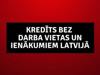 Kredīts bez darba vietas un ienākumiem Latvijā