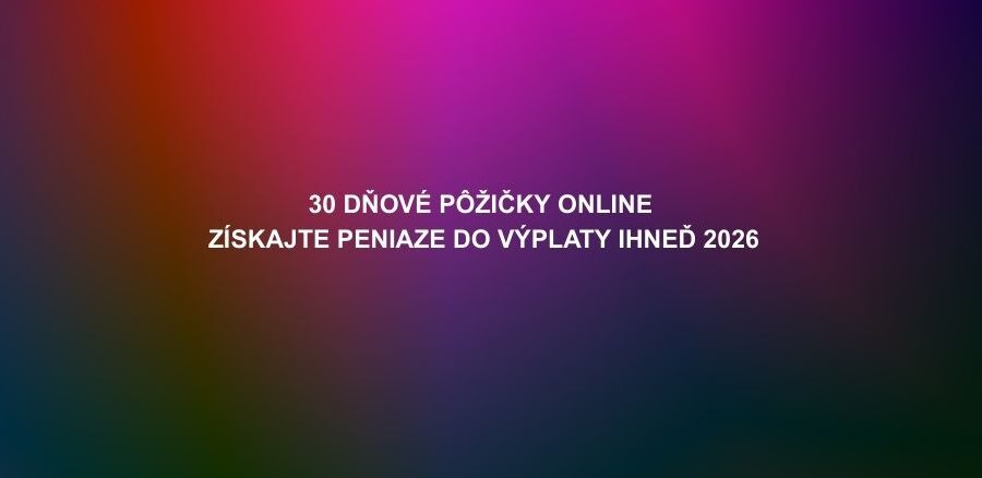 30 dňové pôžičky