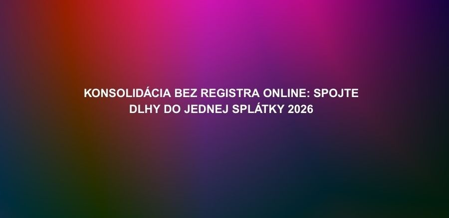 Konsolidácia bez registra