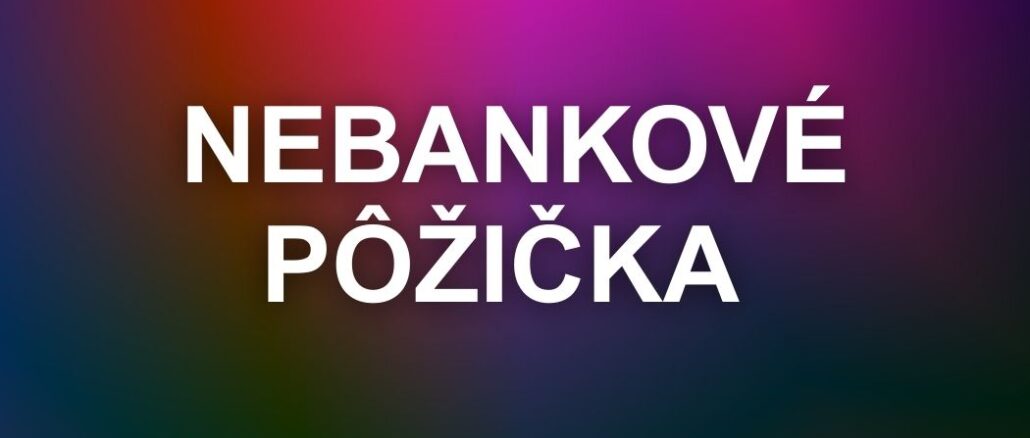 Nebankové pôžičky bez skúmania registra