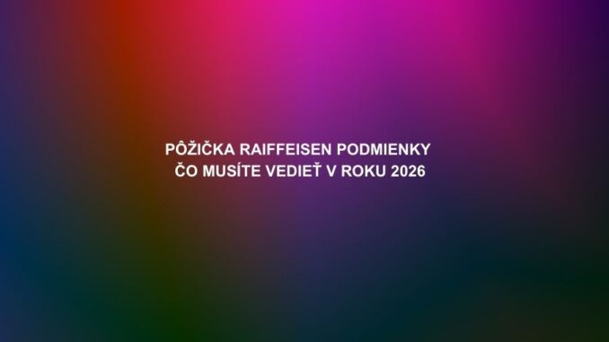 Pôžička Raiffeisen podmienky