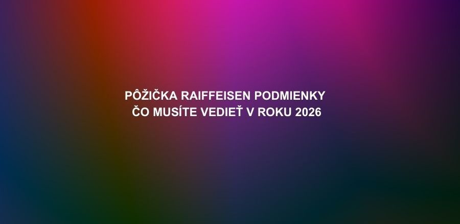 Pôžička Raiffeisen podmienky