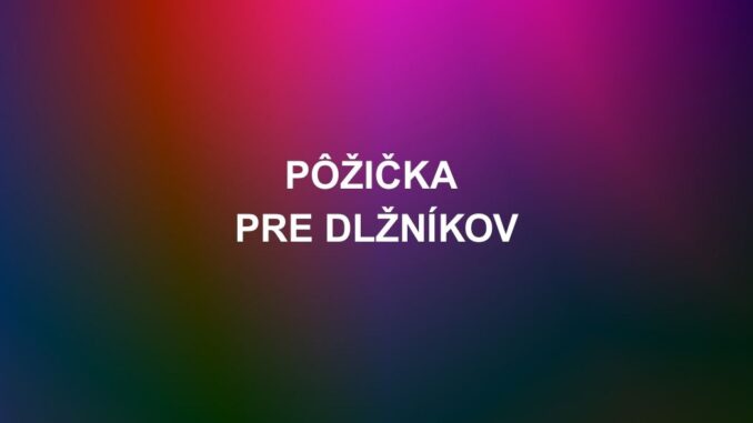 Pôžička pre dlžníkov