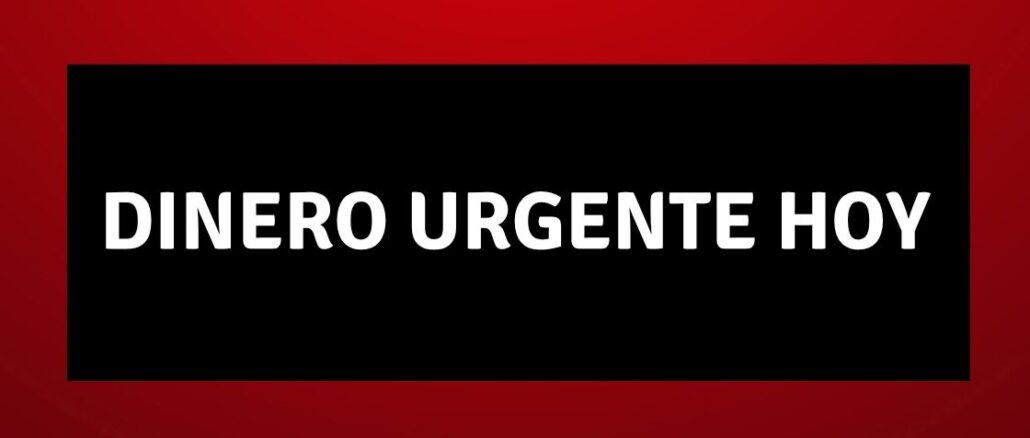 Dinero urgente hoy