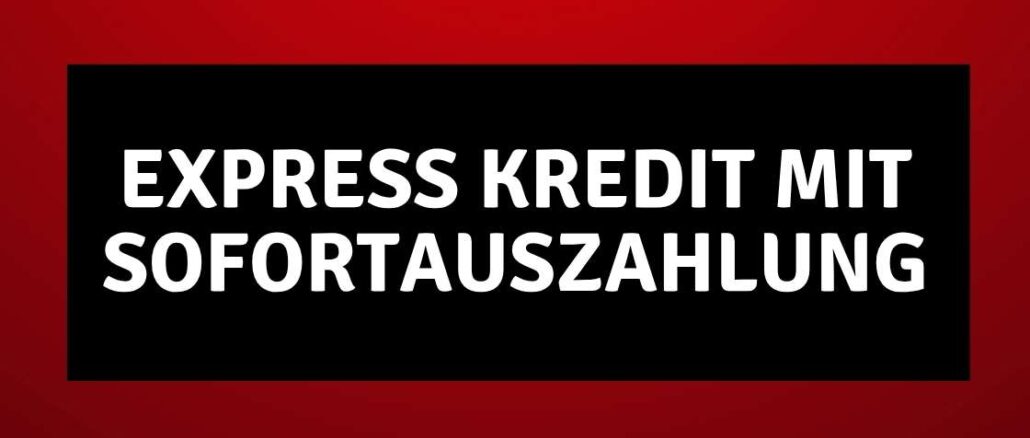 Express Kredit mit Sofortauszahlung