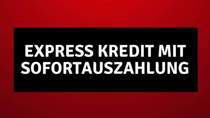 Express Kredit mit Sofortauszahlung