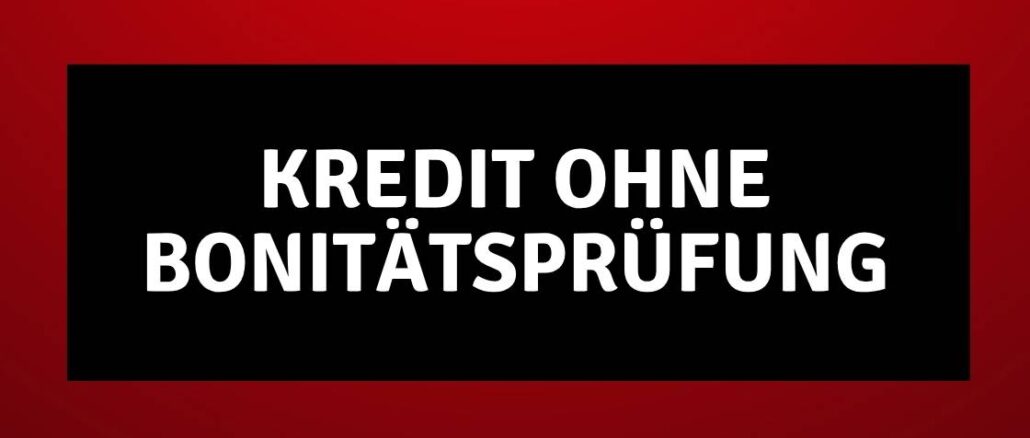 Kredit ohne Bonitätsprüfung