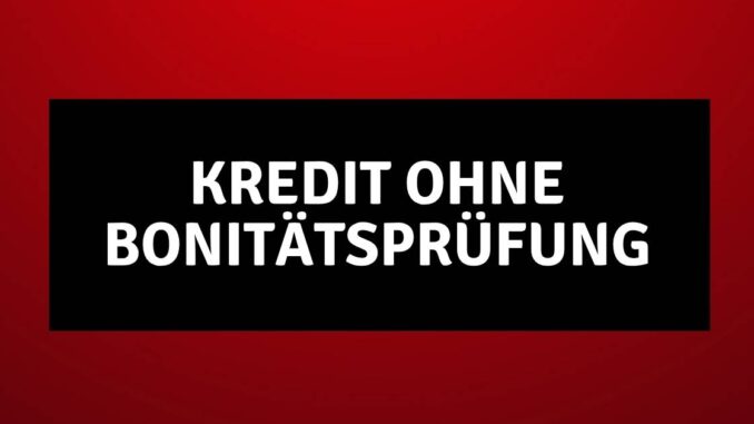 Kredit ohne Bonitätsprüfung