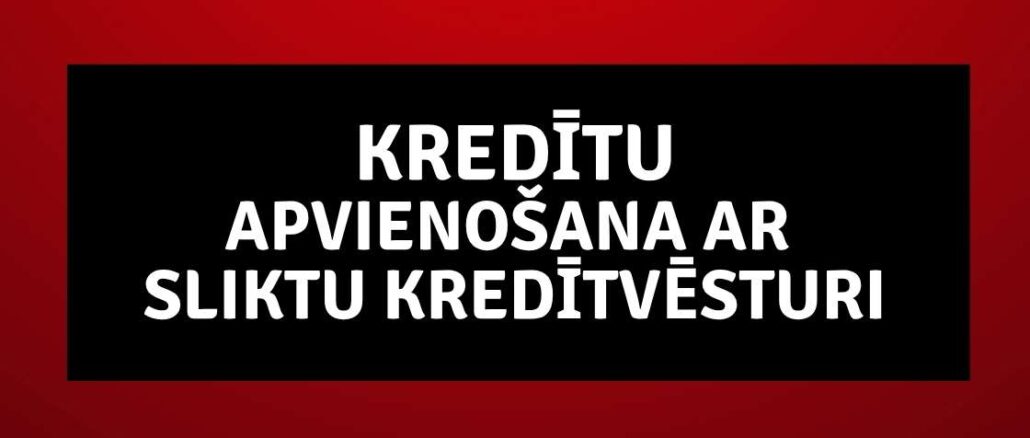 Kredītu apvienošana ar sliktu kredītvēsturi