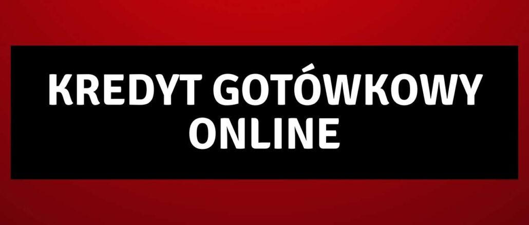Kredyt Gotówkowy Online Kredyt Gotówkowy Online