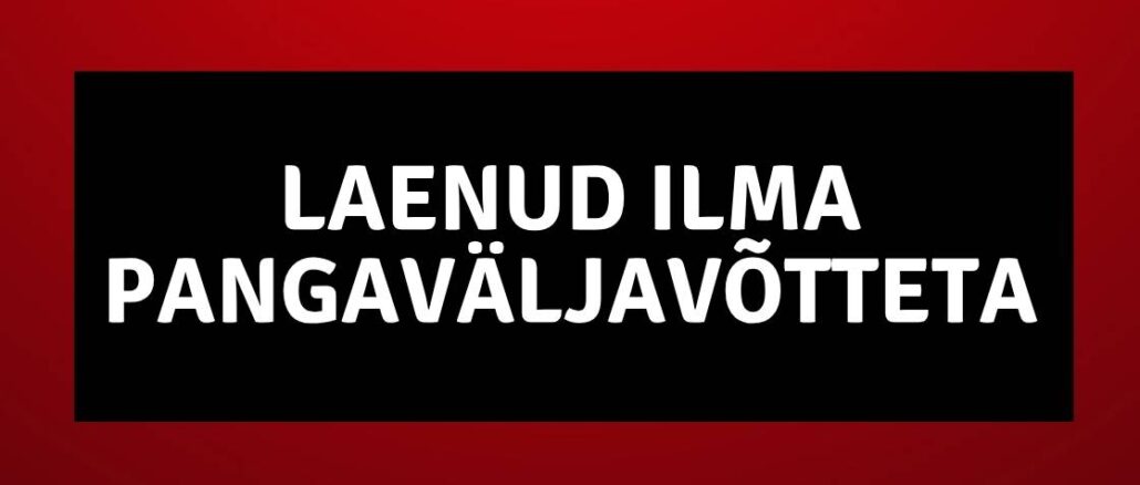 Laenud ilma pangaväljavõtteta