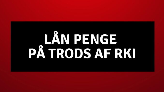 Lån penge på trods af RKI