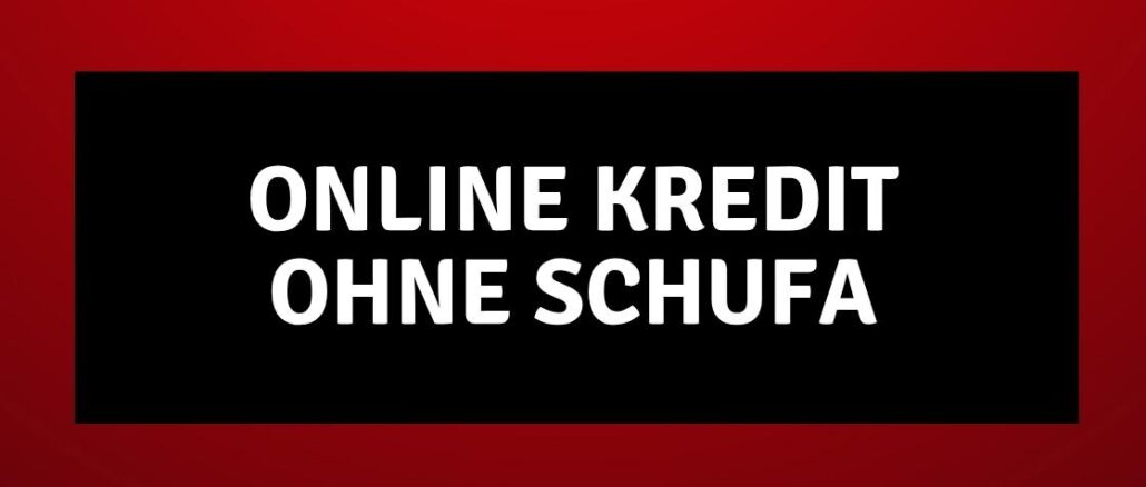 Online Kredit ohne Schufa