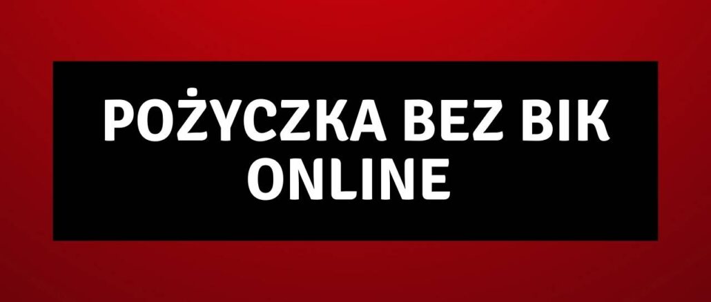 Pożyczka Bez BIK Online