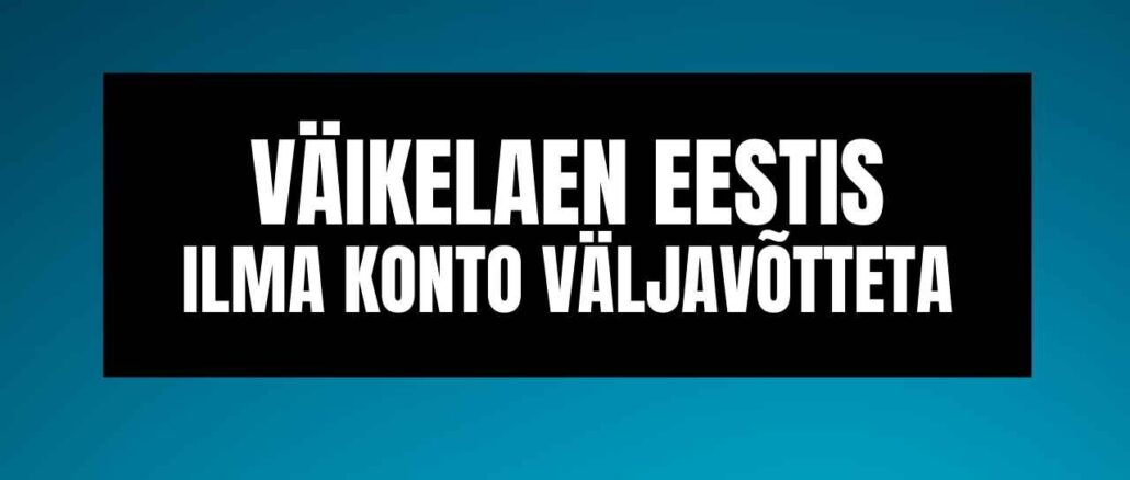 Väikelaen Eestis ilma Konto Väljavõtteta