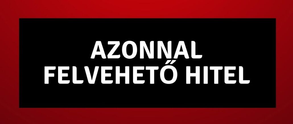 azonnal felvehető hitel
