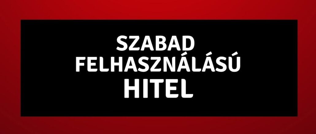 szabad felhasználású hitel
