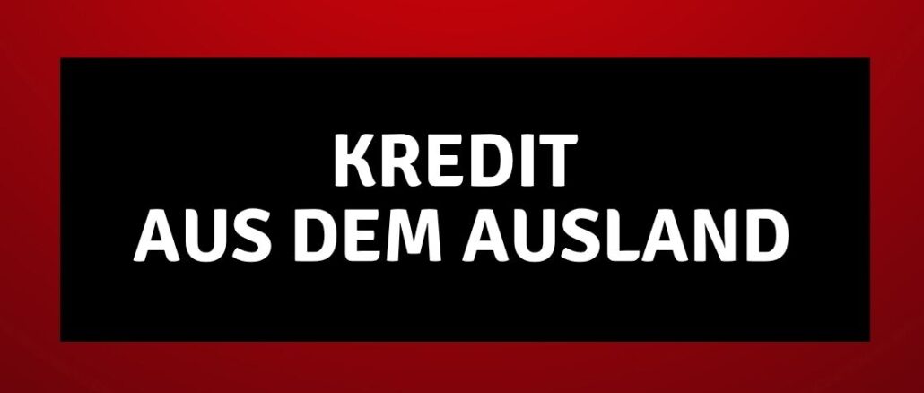 Kredit aus dem Ausland Kredit aus dem Ausland