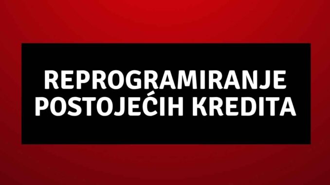 Reprogramiranje postojećih kredita