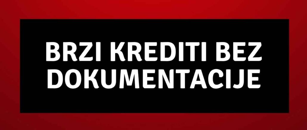 Brzi Krediti bez Dokumentacije Brzi Krediti bez Dokumentacije