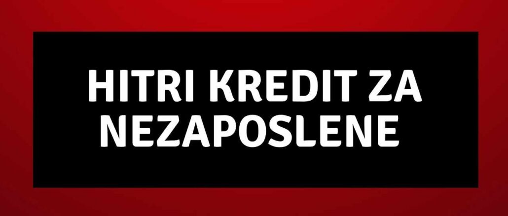 Hitri kredit za nezaposlene