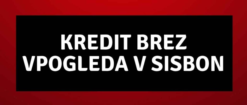 Kredit brez vpogleda v SISBON Kredit brez vpogleda v SISBON