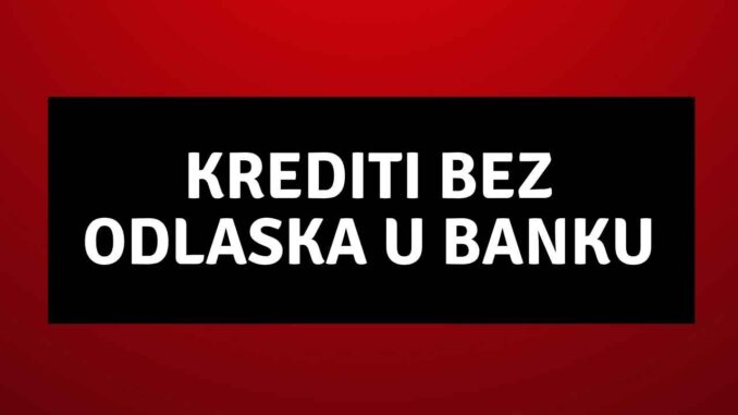 krediti bez odlaska u banku