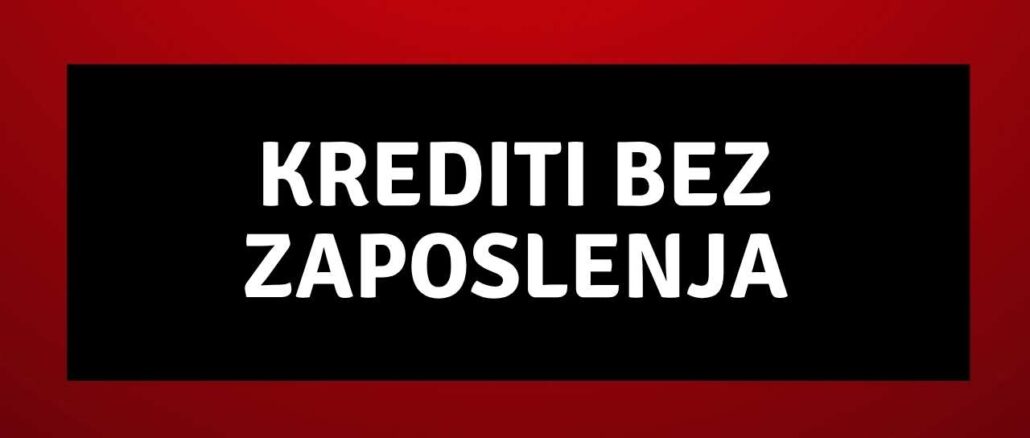 krediti bez zaposlenja