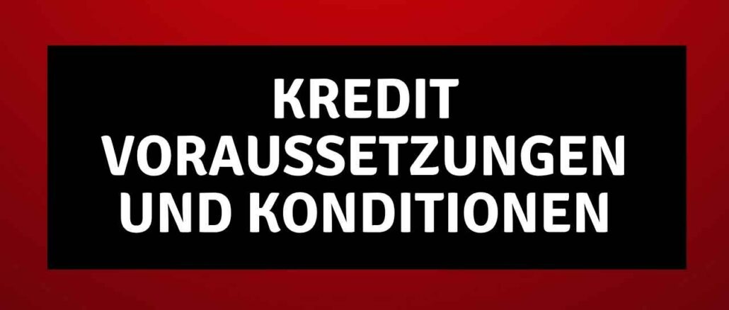 Kredit Voraussetzungen und Konditionen Kredit Voraussetzungen und Konditionen