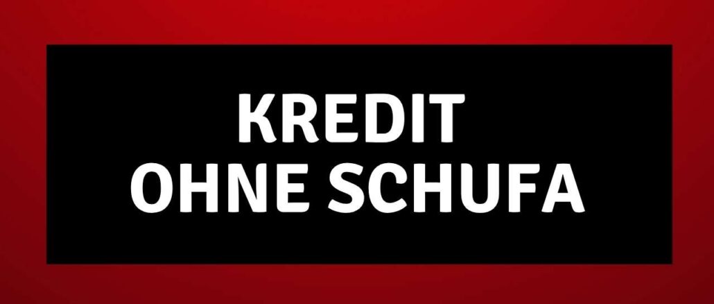 Kredit ohne Schufa