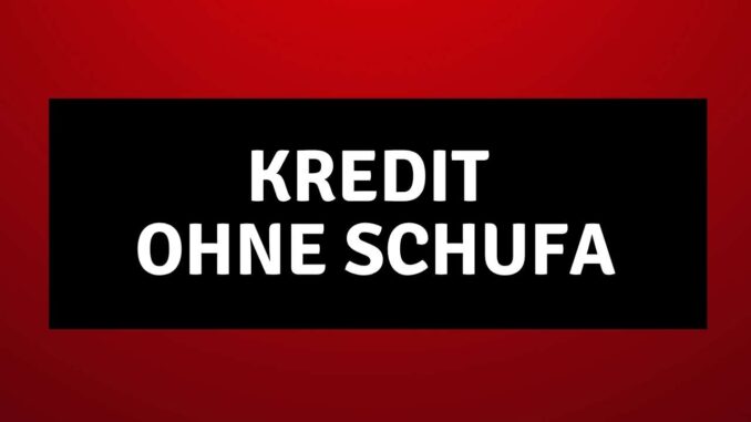 Kredit ohne Schufa