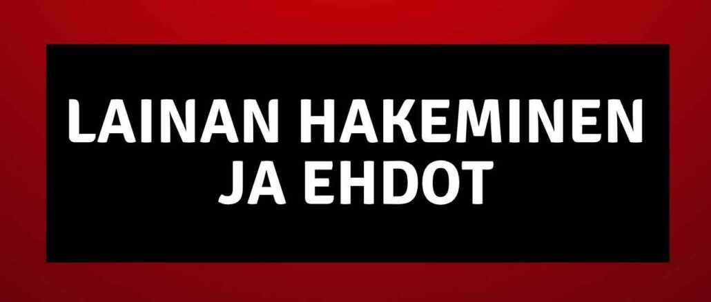 Lainan hakeminen ja ehdot Lainan hakeminen ja ehdot